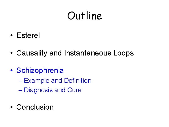 Outline • Esterel • Causality and Instantaneous Loops • Schizophrenia – Example and Definition