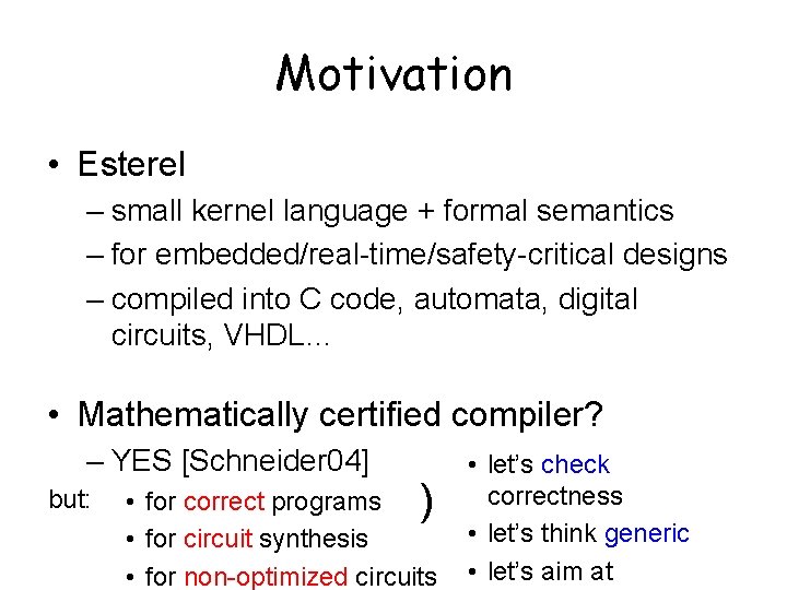 Motivation • Esterel – small kernel language + formal semantics – for embedded/real-time/safety-critical designs