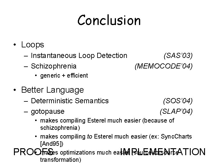 Conclusion • Loops – Instantaneous Loop Detection (SAS’ 03) – Schizophrenia (MEMOCODE’ 04) •