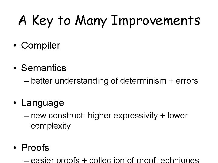 A Key to Many Improvements • Compiler • Semantics – better understanding of determinism