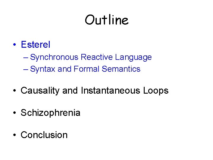 Outline • Esterel – Synchronous Reactive Language – Syntax and Formal Semantics • Causality