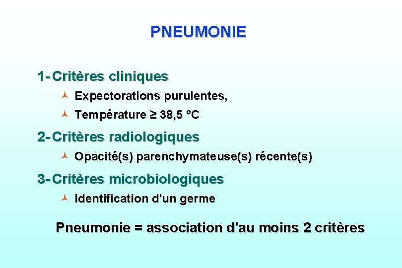 PNEUMONIE 1 - Critères cliniques © Expectorations purulentes, © Température ≥ 38, 5 °C