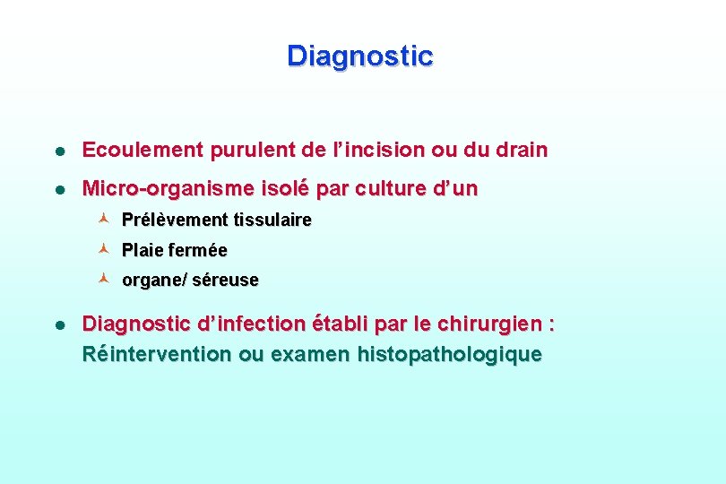 Diagnostic l Ecoulement purulent de l’incision ou du drain l Micro-organisme isolé par culture