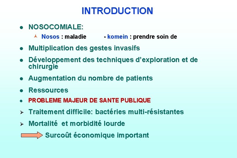 INTRODUCTION l NOSOCOMIALE: © Nosos : maladie - komein : prendre soin de l