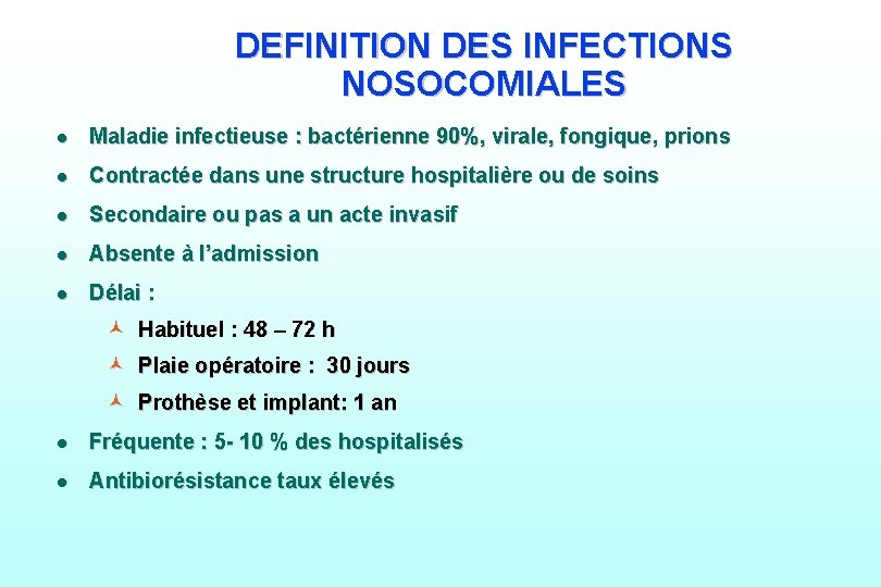 DEFINITION DES INFECTIONS NOSOCOMIALES l Maladie infectieuse : bactérienne 90%, virale, fongique, prions l