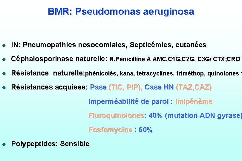 BMR: Pseudomonas aeruginosa l IN: Pneumopathies nosocomiales, Septicémies, cutanées l Céphalosporinase naturelle: R. Pénicilline