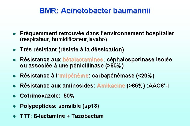 BMR: Acinetobacter baumannii l Fréquemment retrouvée dans l’environnement hospitalier (respirateur, humidificateur, lavabo) l Très