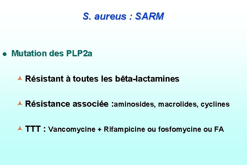 S. aureus : SARM l Mutation des PLP 2 a © Résistant à toutes