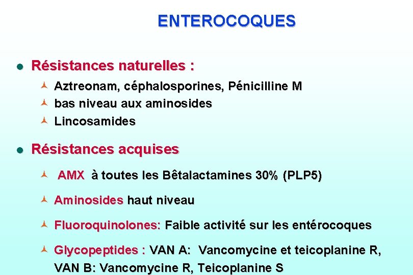 ENTEROCOQUES l Résistances naturelles : © Aztreonam, céphalosporines, Pénicilline M © bas niveau aux