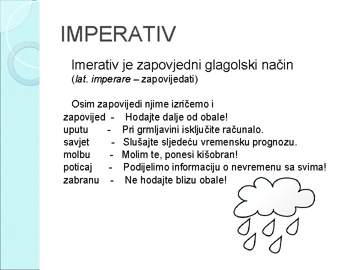 IMPERATIV Imerativ je zapovjedni glagolski način (lat. imperare – zapovijedati) Osim zapovijedi njime izričemo