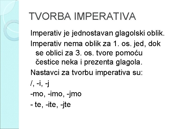 TVORBA IMPERATIVA Imperativ je jednostavan glagolski oblik. Imperativ nema oblik za 1. os. jed,