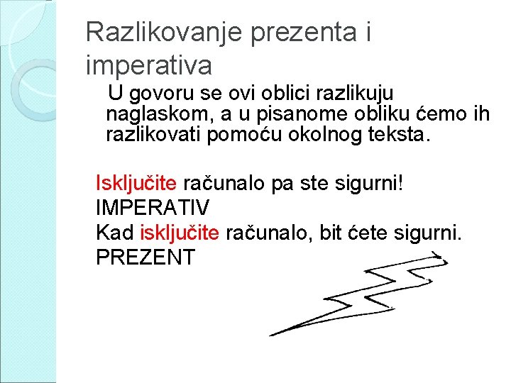 Razlikovanje prezenta i imperativa U govoru se ovi oblici razlikuju naglaskom, a u pisanome