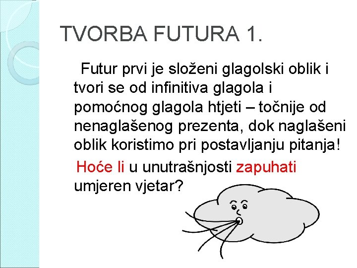 TVORBA FUTURA 1. Futur prvi je složeni glagolski oblik i tvori se od infinitiva