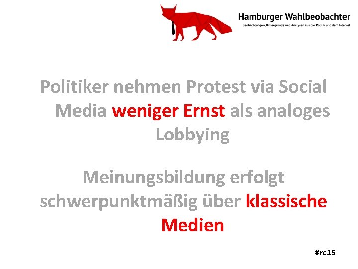 Politiker nehmen Protest via Social Media weniger Ernst als analoges Lobbying Meinungsbildung erfolgt schwerpunktmäßig