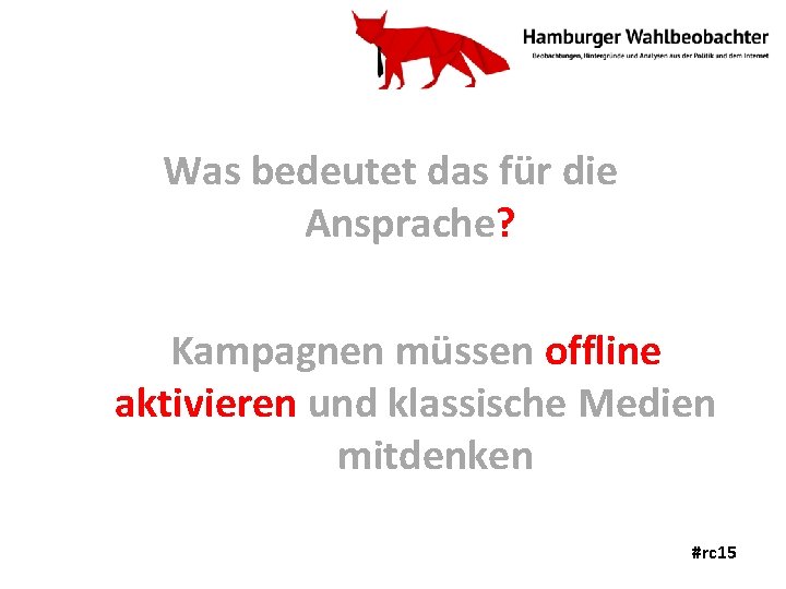 Was bedeutet das für die Ansprache? Kampagnen müssen offline aktivieren und klassische Medien mitdenken