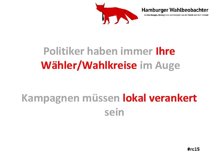 Politiker haben immer Ihre Wähler/Wahlkreise im Auge Kampagnen müssen lokal verankert sein #rc 15