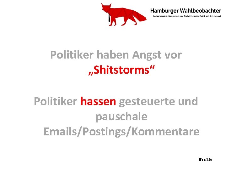 Politiker haben Angst vor „Shitstorms“ Politiker hassen gesteuerte und pauschale Emails/Postings/Kommentare #rc 15 