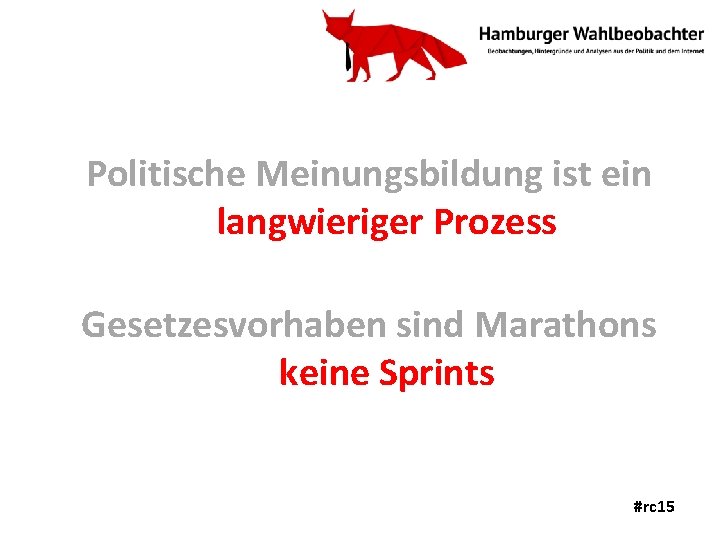 Politische Meinungsbildung ist ein langwieriger Prozess Gesetzesvorhaben sind Marathons keine Sprints #rc 15 