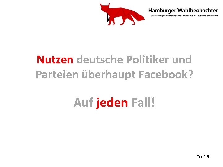 Nutzen deutsche Politiker und Parteien überhaupt Facebook? Auf jeden Fall! #rc 15 