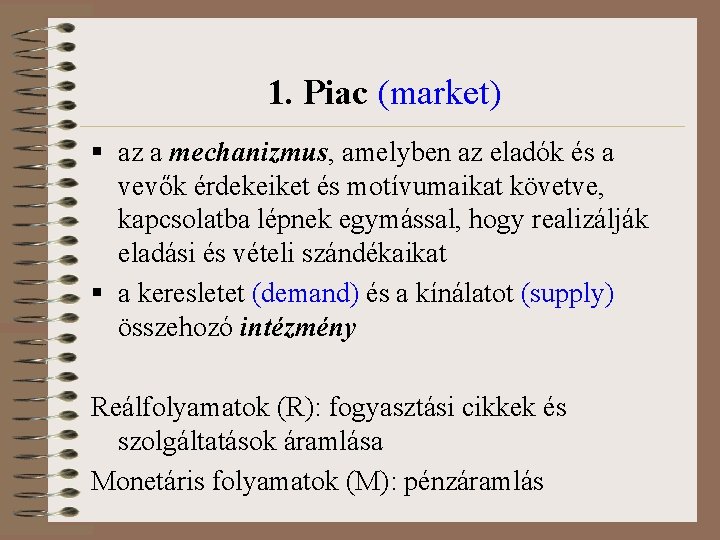 1. Piac (market) § az a mechanizmus, amelyben az eladók és a vevők érdekeiket
