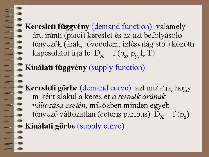 Keresleti függvény (demand function): valamely áru iránti (piaci) kereslet és az azt befolyásoló tényezők