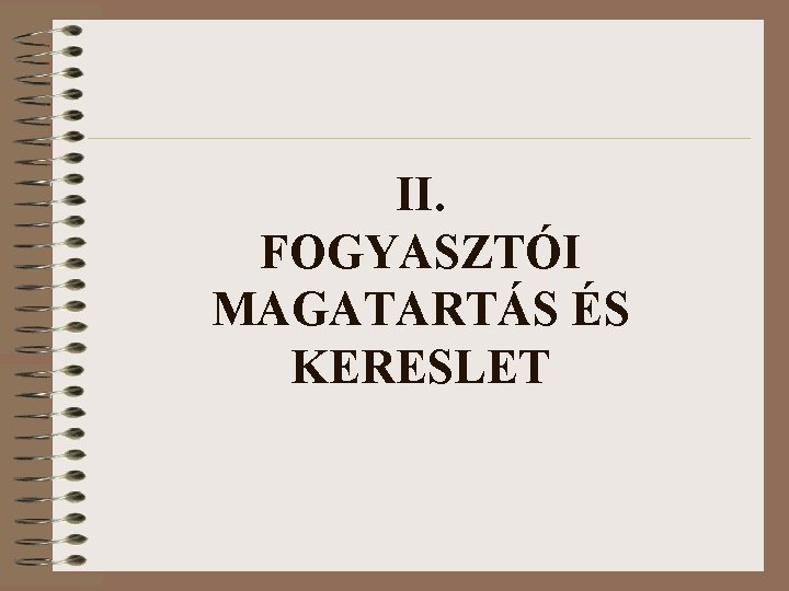 II. FOGYASZTÓI MAGATARTÁS ÉS KERESLET 