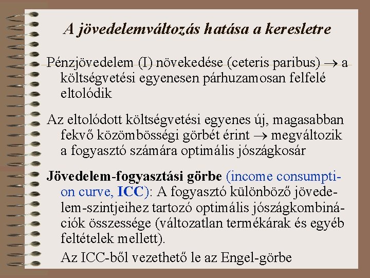 A jövedelemváltozás hatása a keresletre Pénzjövedelem (I) növekedése (ceteris paribus) a költségvetési egyenesen párhuzamosan