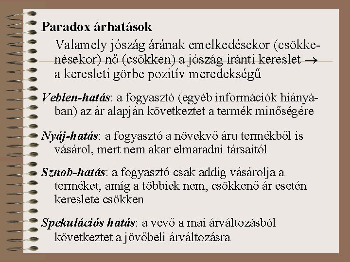 Paradox árhatások Valamely jószág árának emelkedésekor (csökkenésekor) nő (csökken) a jószág iránti kereslet a