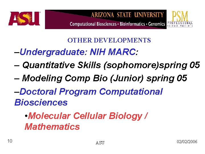 OTHER DEVELOPMENTS –Undergraduate: NIH MARC: – Quantitative Skills (sophomore)spring 05 – Modeling Comp Bio