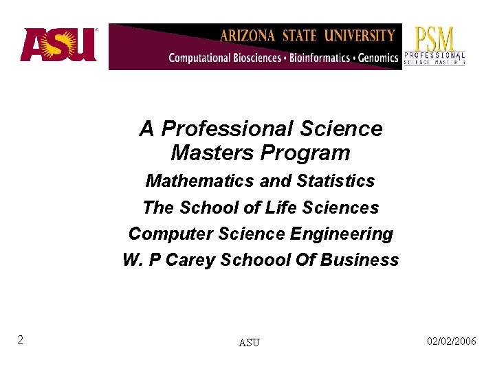 A Professional Science Masters Program Mathematics and Statistics The School of Life Sciences Computer