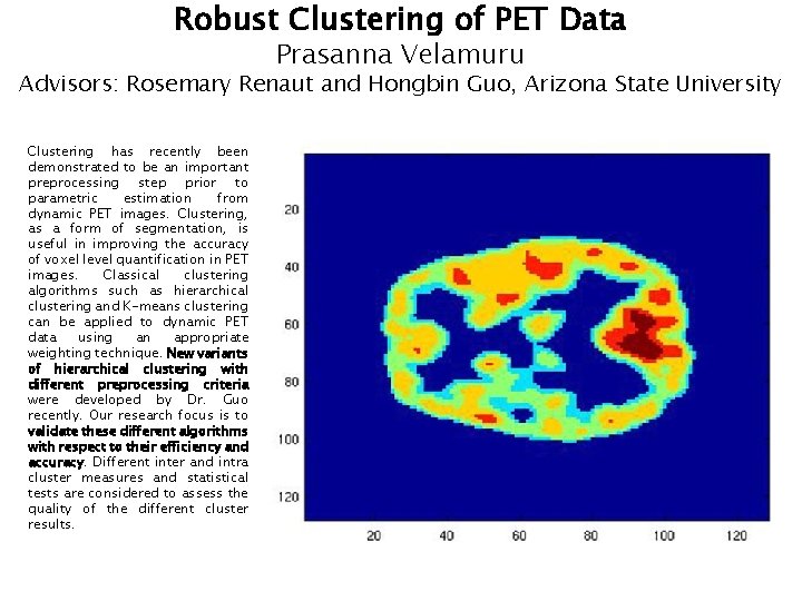 Robust Clustering of PET Data Prasanna Velamuru Advisors: Rosemary Renaut and Hongbin Guo, Arizona