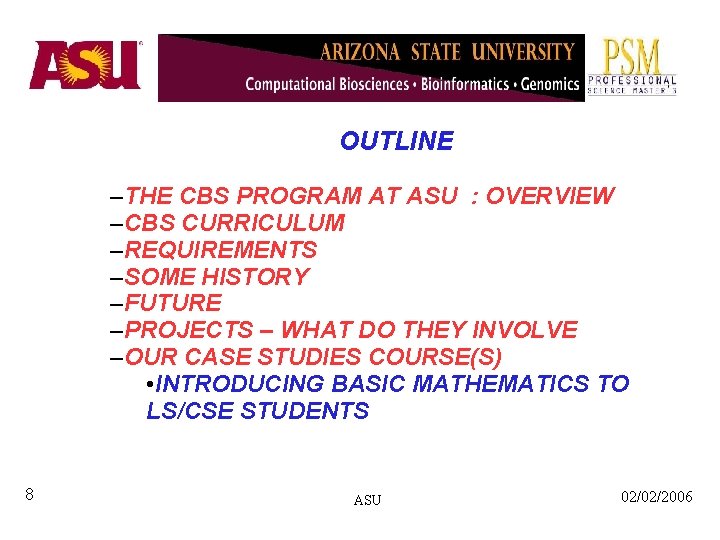 OUTLINE –THE CBS PROGRAM AT ASU : OVERVIEW –CBS CURRICULUM –REQUIREMENTS –SOME HISTORY –FUTURE