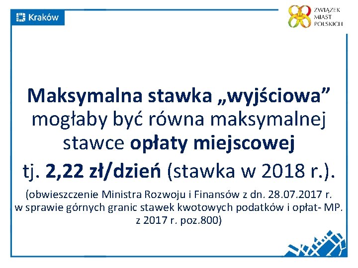 Maksymalna stawka „wyjściowa” mogłaby być równa maksymalnej stawce opłaty miejscowej tj. 2, 22 zł/dzień