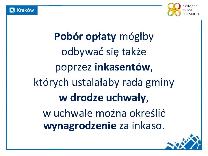 Pobór opłaty mógłby odbywać się także poprzez inkasentów, których ustalałaby rada gminy w drodze