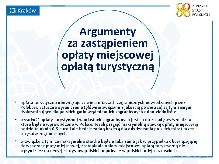 Argumenty za zastąpieniem opłaty miejscowej opłatą turystyczną • opłata turystyczna obowiązuje w wielu miastach