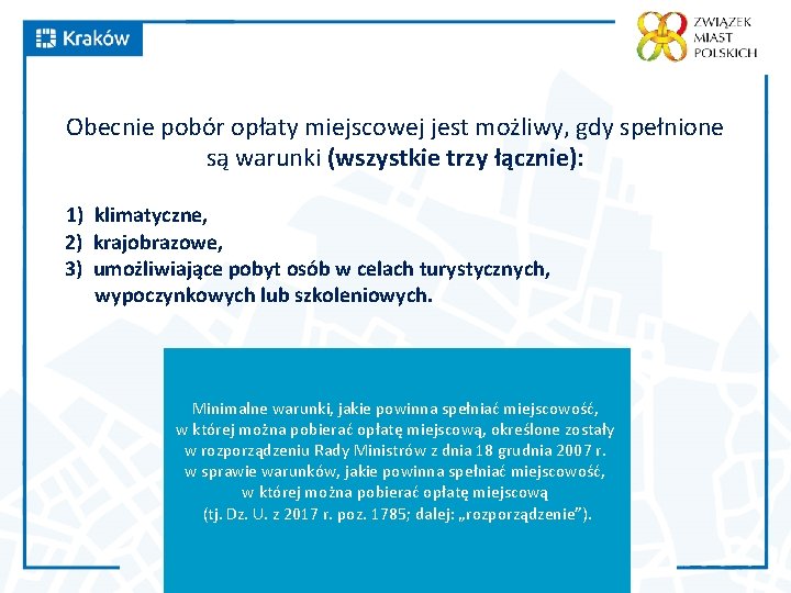 Obecnie pobór opłaty miejscowej jest możliwy, gdy spełnione są warunki (wszystkie trzy łącznie): 1)