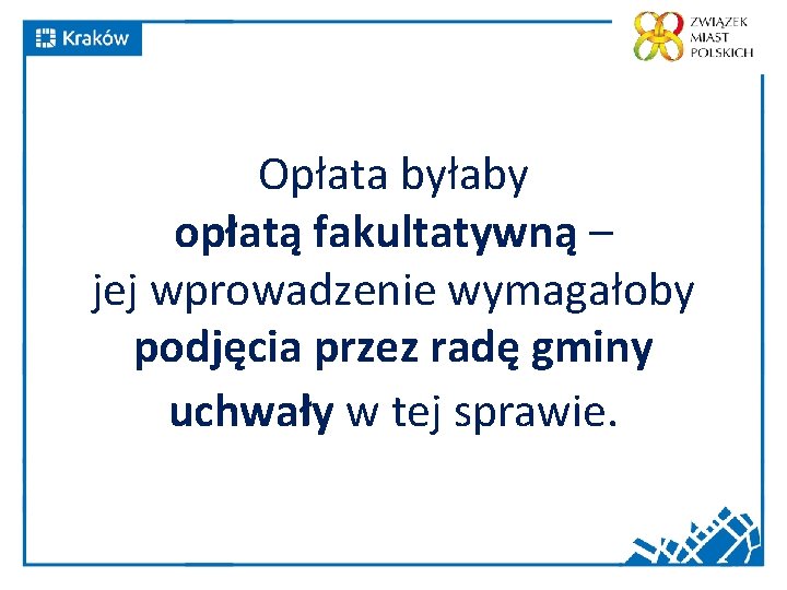 Opłata byłaby opłatą fakultatywną – jej wprowadzenie wymagałoby podjęcia przez radę gminy uchwały w