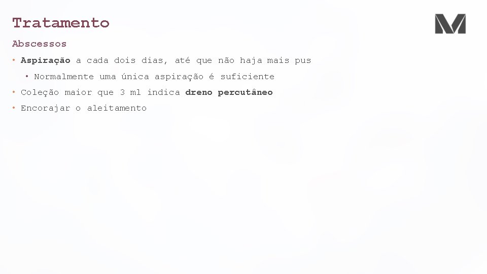 Tratamento Abscessos • Aspiração a cada dois dias, até que não haja mais pus
