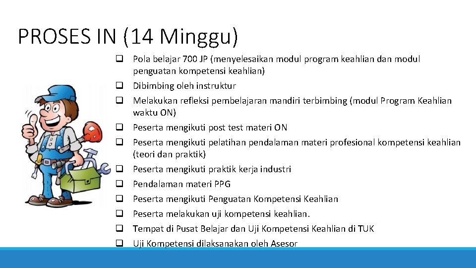PROSES IN (14 Minggu) q Pola belajar 700 JP (menyelesaikan modul program keahlian dan