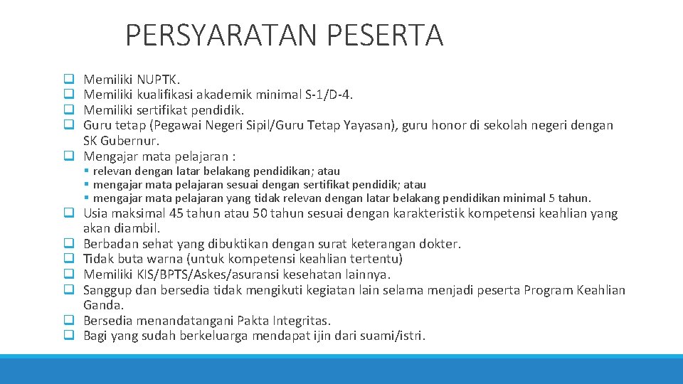 PERSYARATAN PESERTA Memiliki NUPTK. Memiliki kualifikasi akademik minimal S-1/D-4. Memiliki sertifikat pendidik. Guru tetap