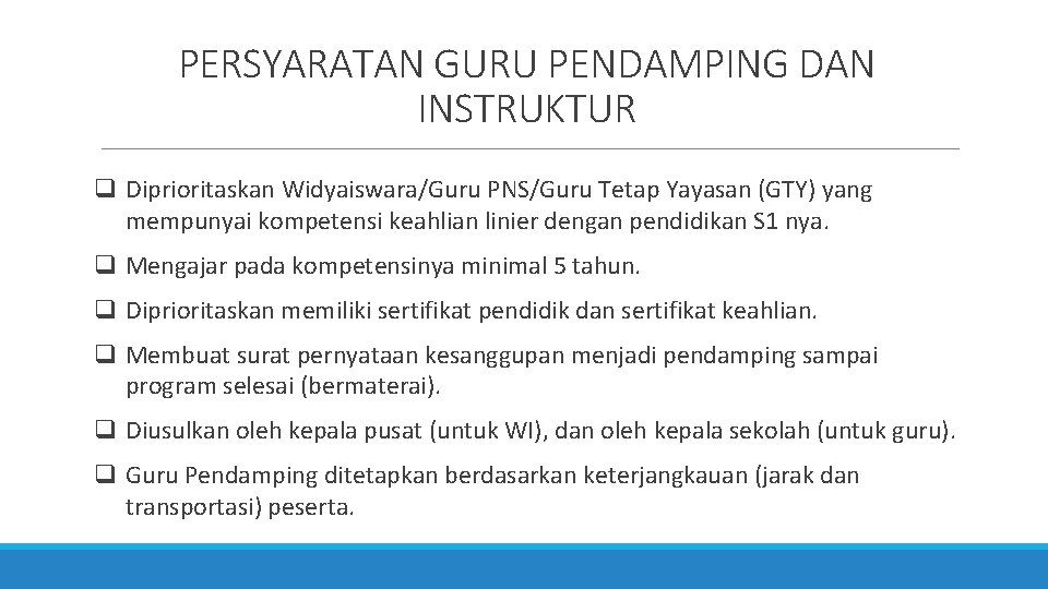 PERSYARATAN GURU PENDAMPING DAN INSTRUKTUR q Diprioritaskan Widyaiswara/Guru PNS/Guru Tetap Yayasan (GTY) yang mempunyai