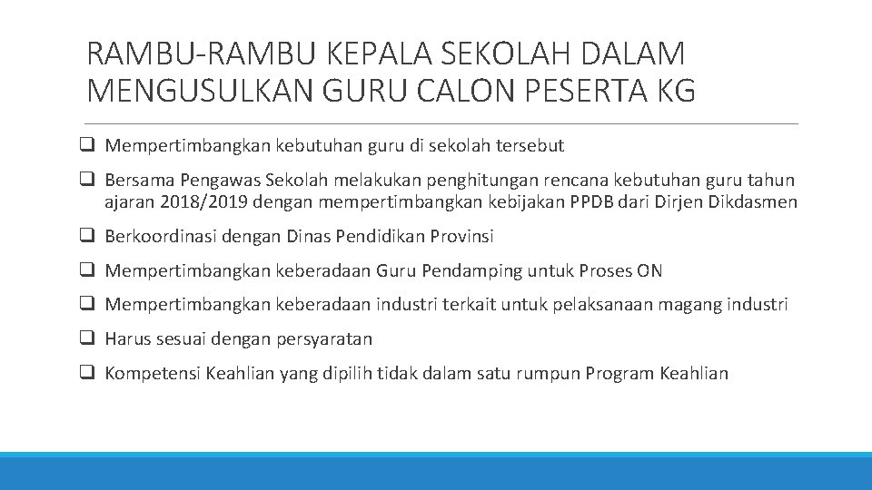 RAMBU-RAMBU KEPALA SEKOLAH DALAM MENGUSULKAN GURU CALON PESERTA KG q Mempertimbangkan kebutuhan guru di