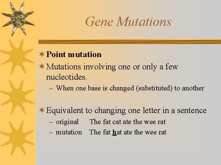 Gene Mutations ¬ Point mutation ¬ Mutations involving one or only a few nucleotides.