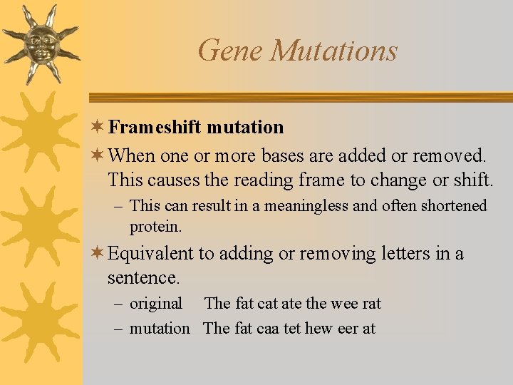 Gene Mutations ¬ Frameshift mutation ¬ When one or more bases are added or
