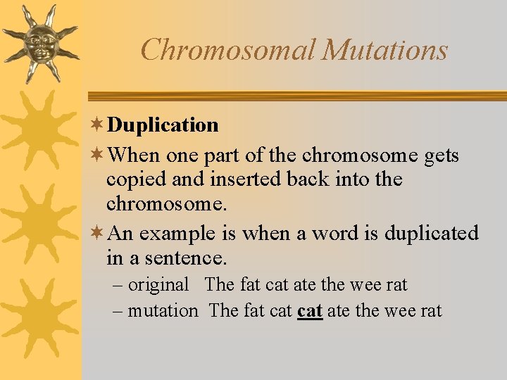 Chromosomal Mutations ¬Duplication ¬When one part of the chromosome gets copied and inserted back