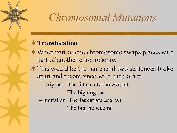 Chromosomal Mutations ¬ Translocation ¬ When part of one chromosome swaps places with part