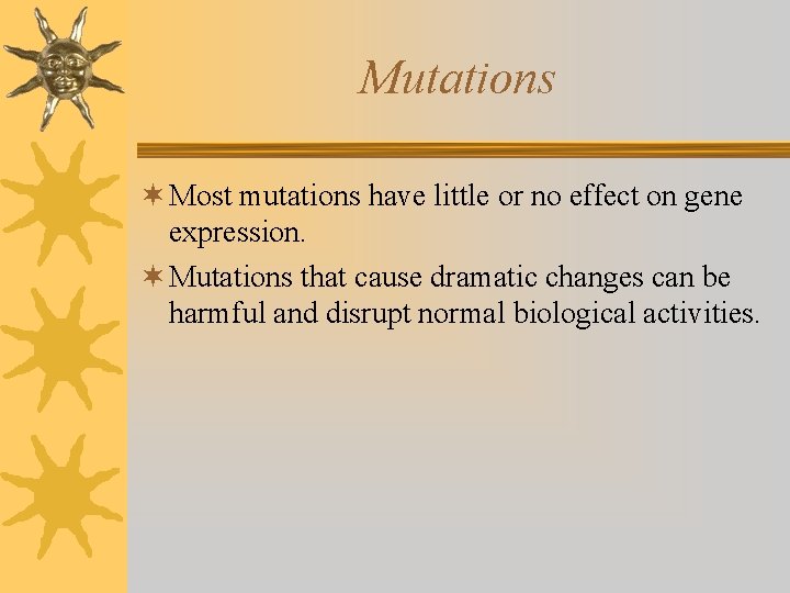 Mutations ¬ Most mutations have little or no effect on gene expression. ¬ Mutations