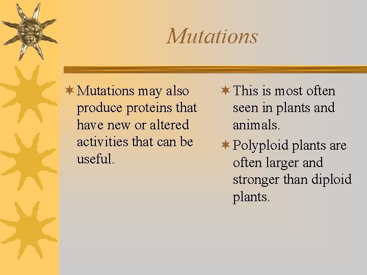 Mutations ¬ Mutations may also produce proteins that have new or altered activities that