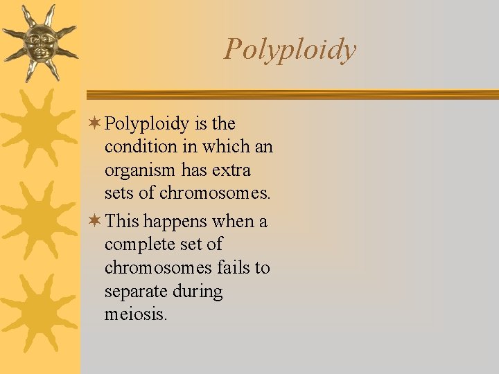 Polyploidy ¬ Polyploidy is the condition in which an organism has extra sets of