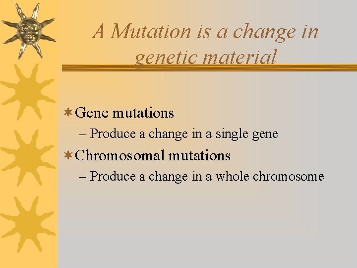 A Mutation is a change in genetic material ¬Gene mutations – Produce a change